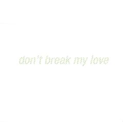 DON'T BREAK MY LOVE EP